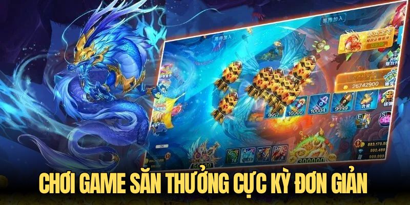 Chơi game săn thưởng cực kỳ đơn giản
