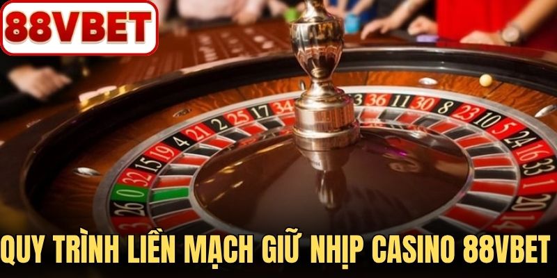 Quy trình liền mạch giữ nhịp bàn chơi casino 88VBET rõ ràng
