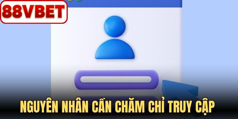 Nguyên nhân cần chăm chỉ truy cập account