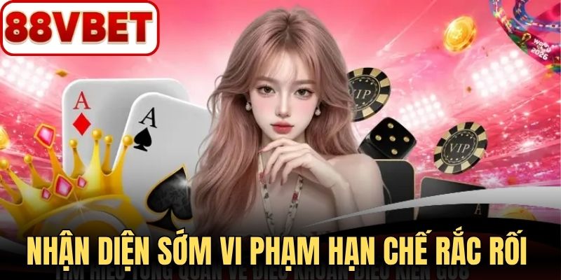 Nhận diện sớm vi phạm giúp hạn chế rắc rối tài khoản