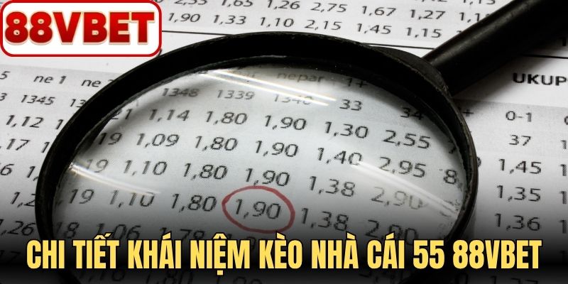 Chi tiết khái niệm kèo nhà cái 55 88VBET