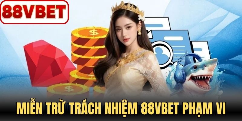 Miễn trừ trách nhiệm 88VBET xác định rõ phạm vi xử lý