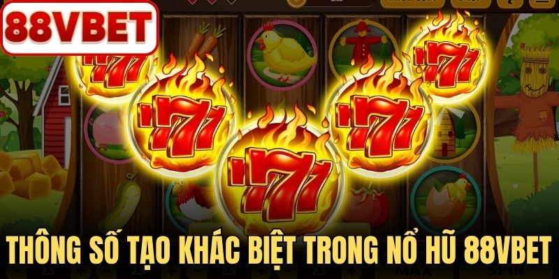 Thông số rõ ràng tạo khác biệt trong từng vòng nổ hũ 88VBET 