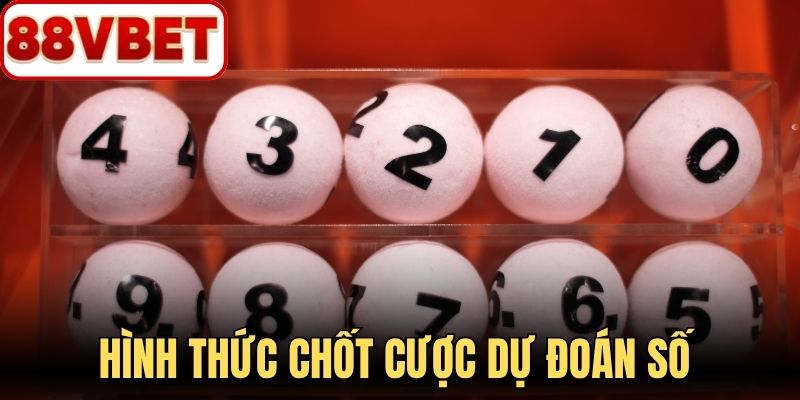 Hình thức chốt cược dự đoán số may mắn