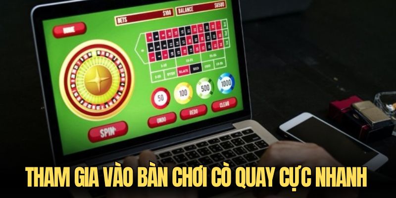 Tham gia vào bàn chơi cò quay cực nhanh