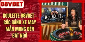 Roulette 88VBET - Các Bánh Xe May Mắn Mang Đến Bất Ngờ