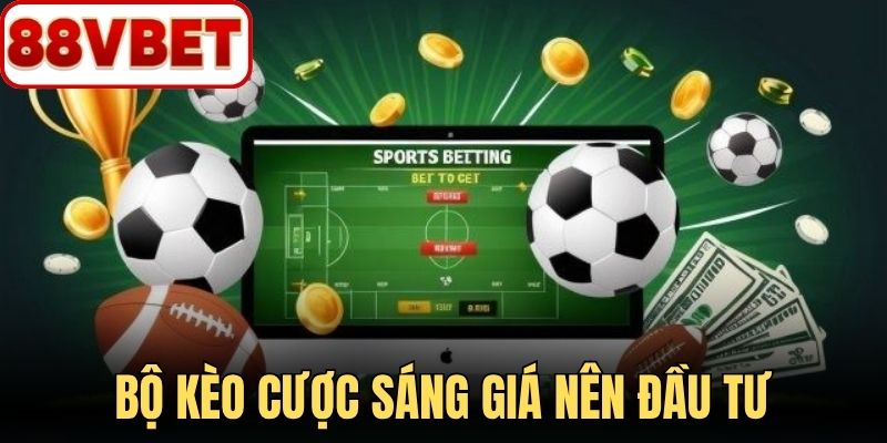 Bộ kèo cược sáng giá nên đầu tư