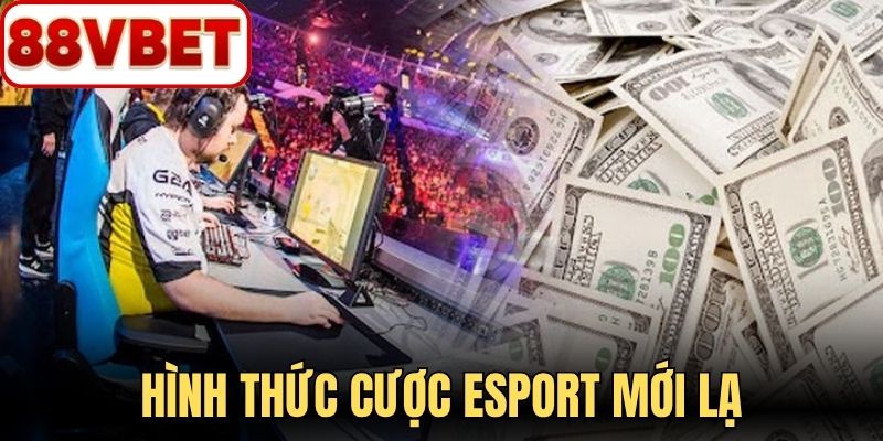 Hình thức cược esport mới lạ