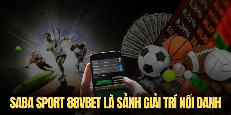 Saba Sport 88VBET là sảnh giải trí nổi danh