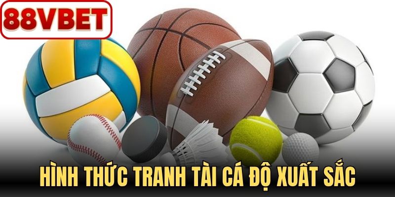 Hình thức tranh tài cá độ xuất sắc
